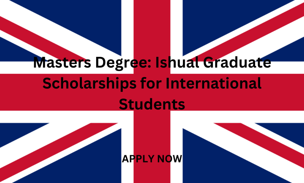 Masters Degree: Ishual Graduate Scholarships for International Students